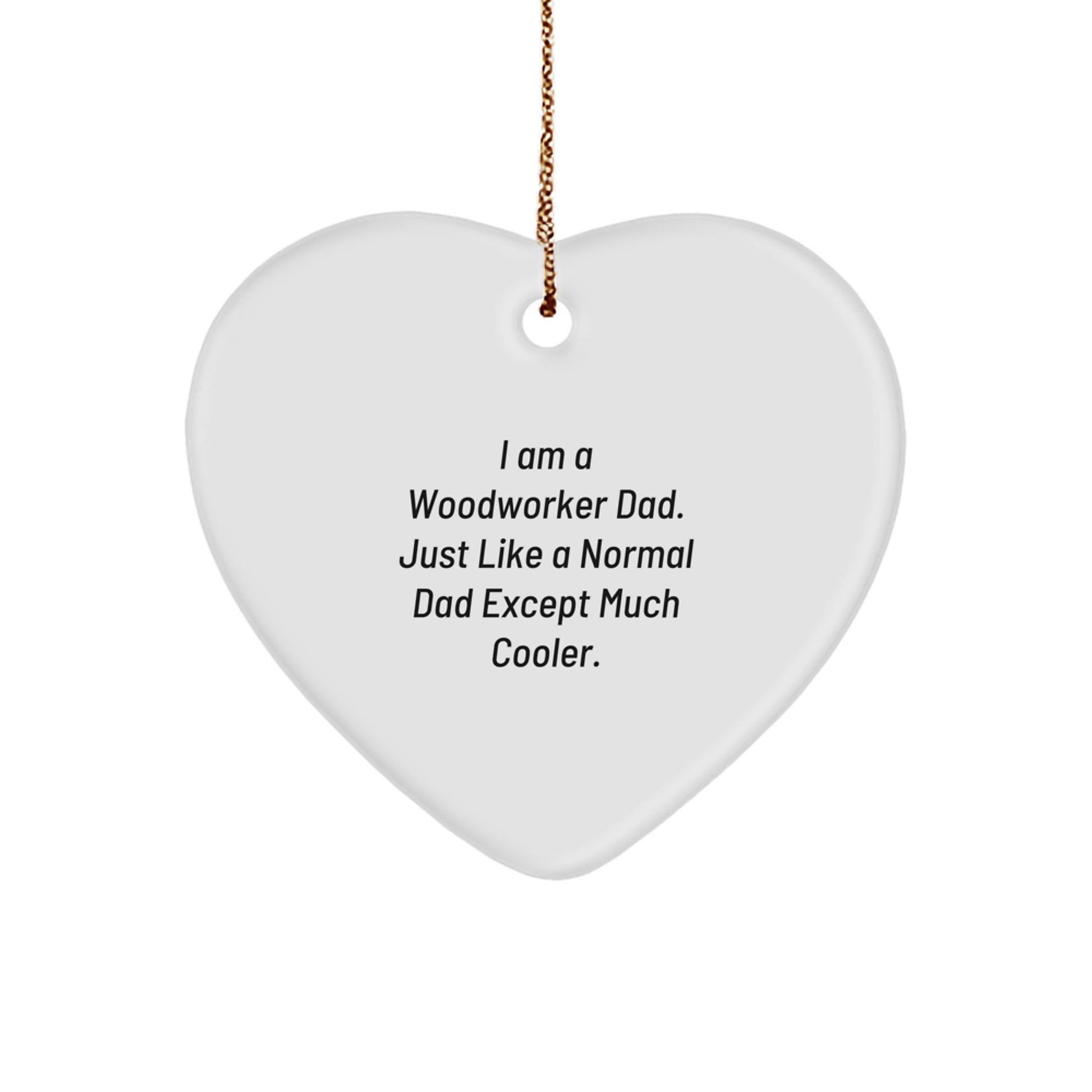 Woodworker Dad Christmas Unique Gift, Heart Ornament, Funny Quote, Gifts from Dad, Christmas Unique Gifts for Woodworker, Heart Shaped Decor - Image 1