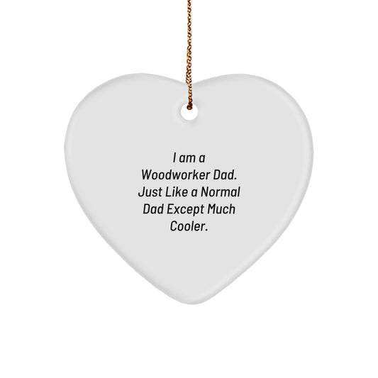 Woodworker Dad Christmas Unique Gift, Heart Ornament, Funny Quote, Gifts from Dad, Christmas Unique Gifts for Woodworker, Heart Shaped Decor - Image 1