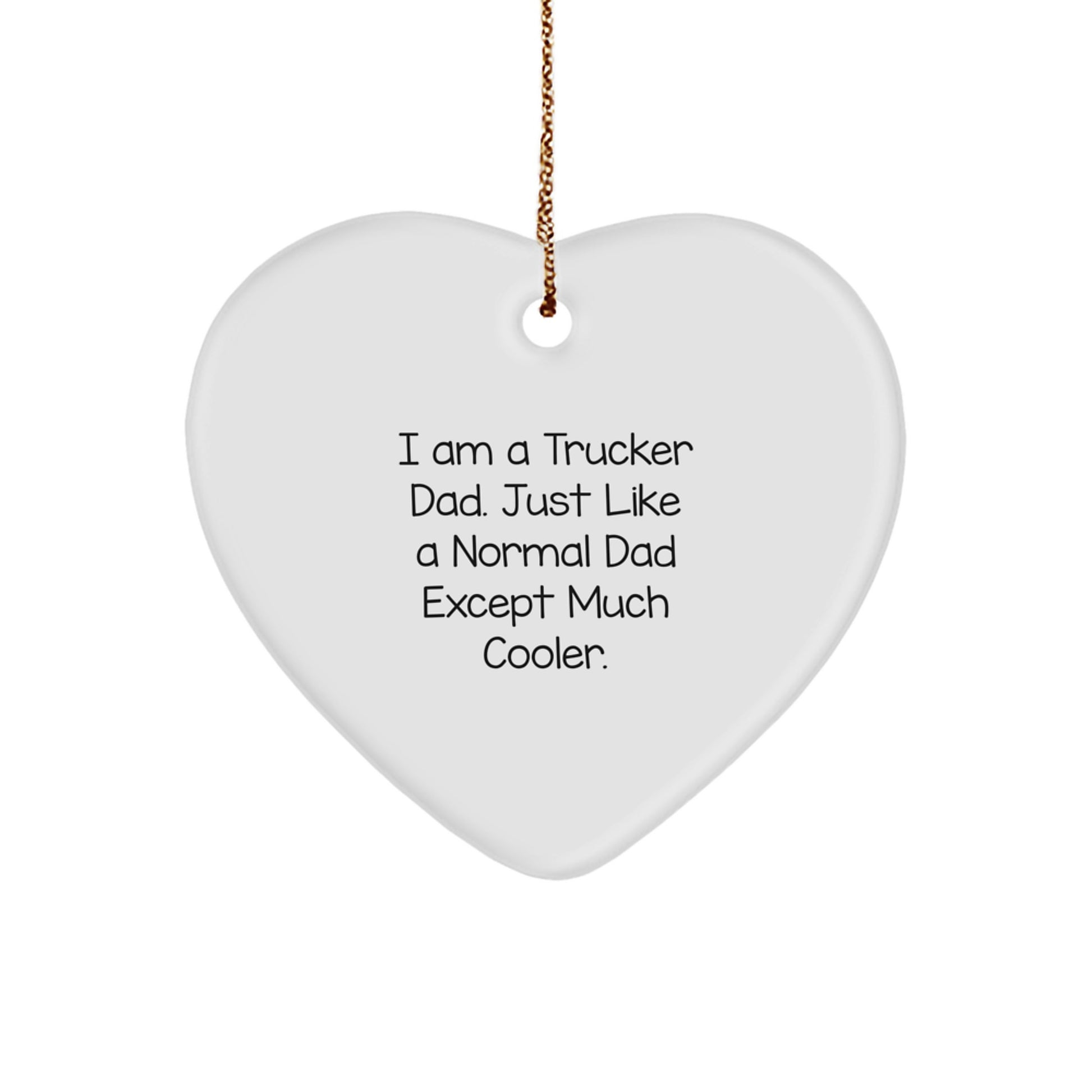Funny Trucker Gifts from Dad for Men, Heart Ornament Trucker Dad Christmas Decoration, Just Like A Normal Dad Except Much Cooler - Image 1