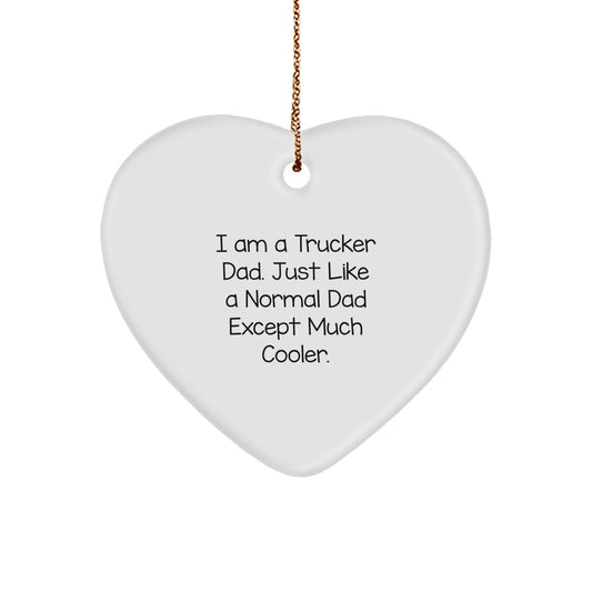 Funny Trucker Gifts from Dad for Men, Heart Ornament Trucker Dad Christmas Decoration, Just Like A Normal Dad Except Much Cooler - Image 1