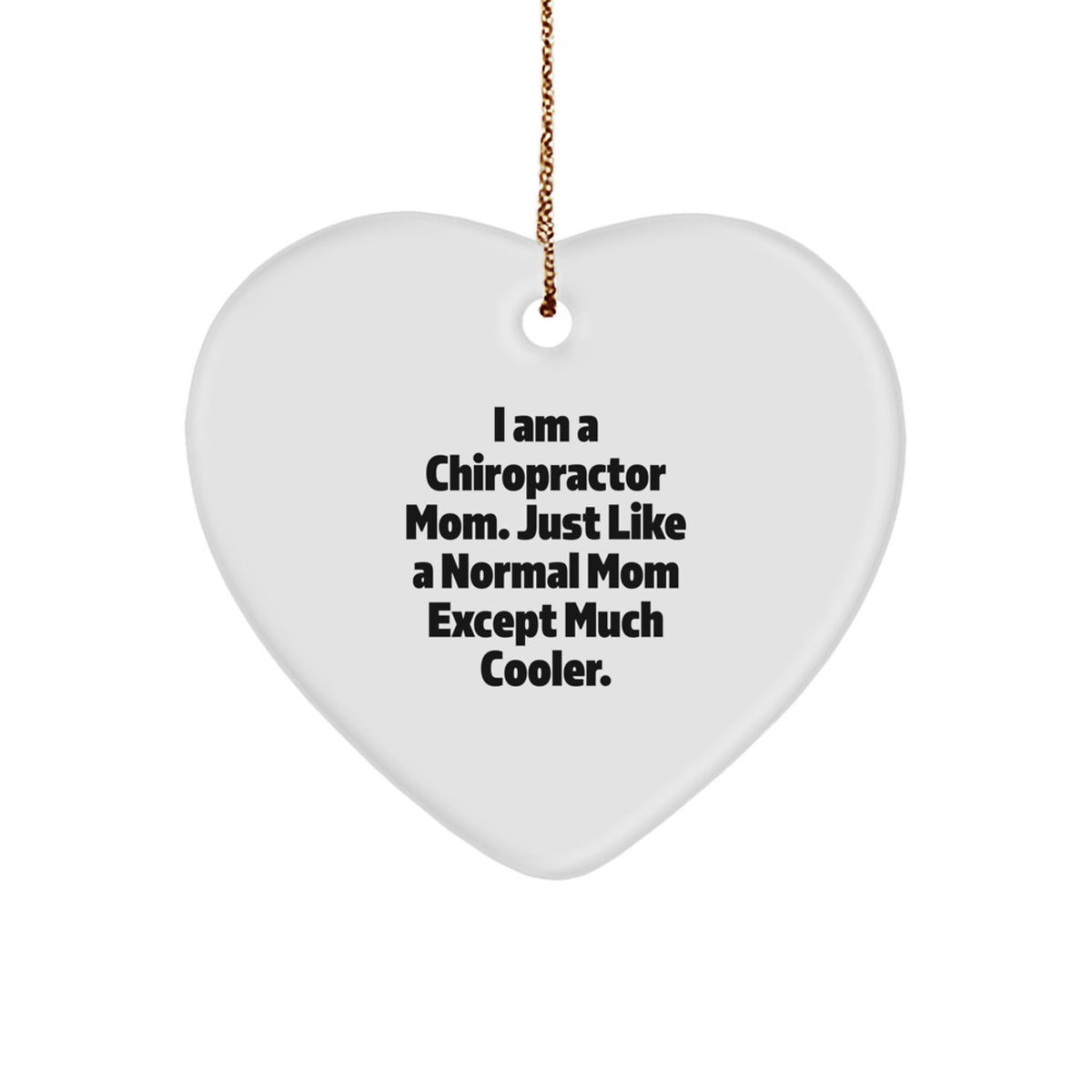 Funny Chiropractor Mom Gifts - Heart Ornament for Christmas - 'I Am A Chiropractor Mom...' - Gifts from Family - Image 1
