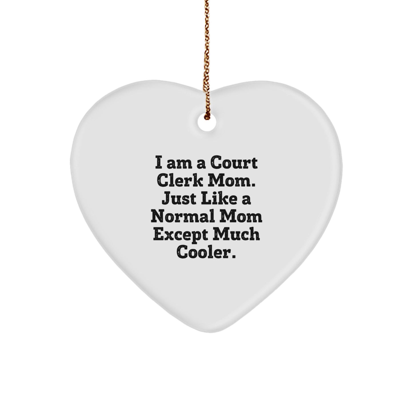 Court Clerk Heart Ornament Gifts from Friends and Family - Funny Mom Quote - White Heart Shaped - Image 1