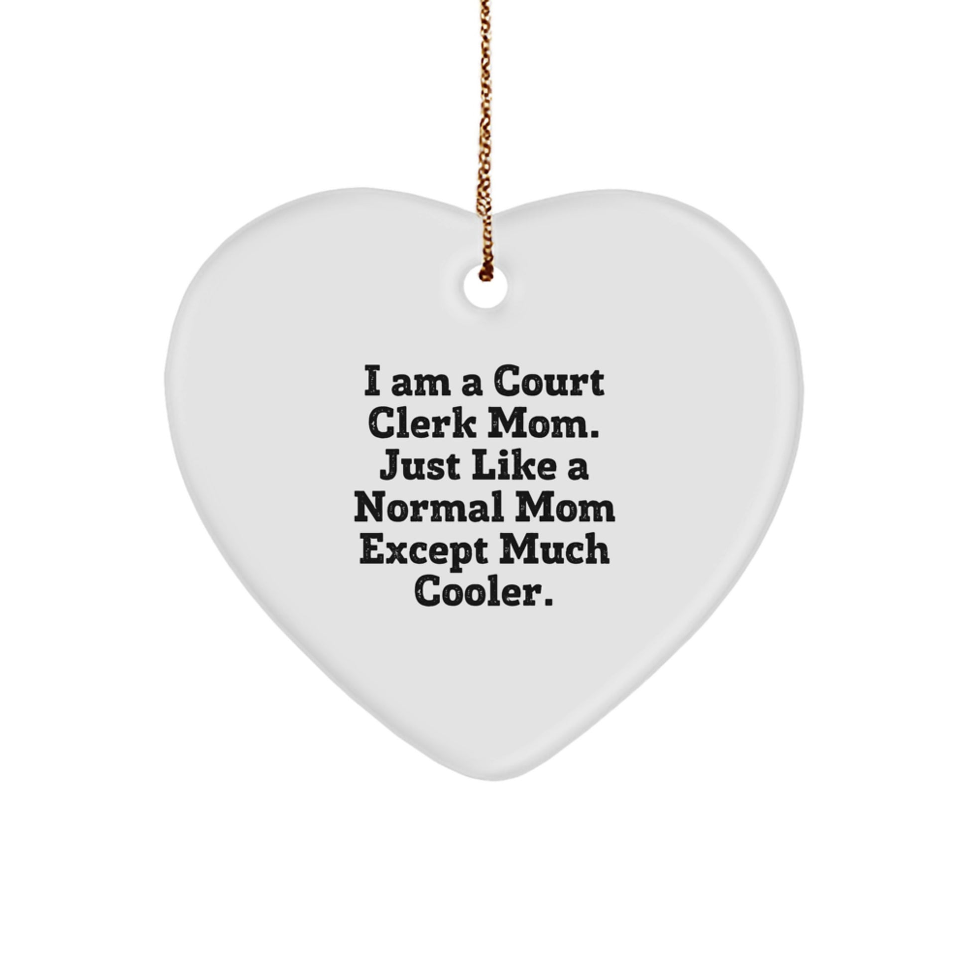 Court Clerk Heart Ornament Gifts from Friends and Family - Funny Mom Quote - White Heart Shaped - Image 1