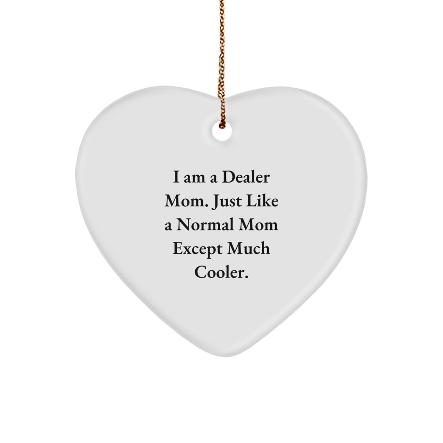Cute Dealer Mom Heart Ornament, Funny 'I Am A Dealer Mom' Gift for Dealers, Christmas Unique Gifts from Mom - Image 1