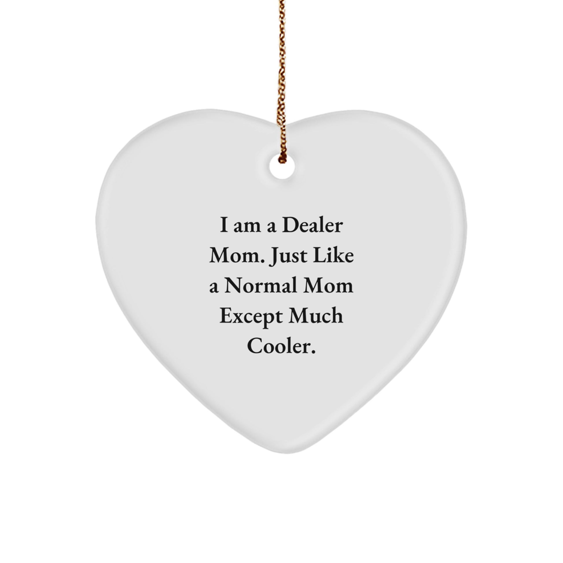 Cute Dealer Mom Heart Ornament, Funny 'I Am A Dealer Mom' Gift for Dealers, Christmas Unique Gifts from Mom - Image 1