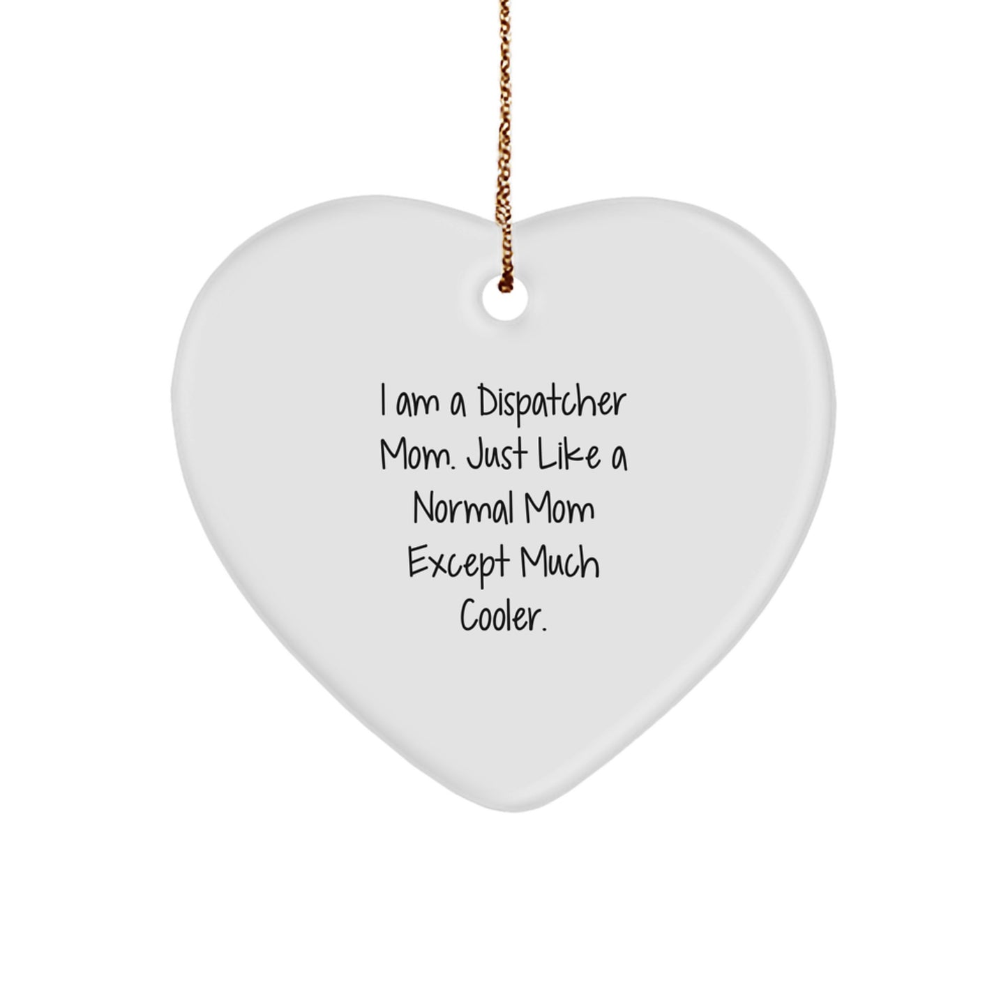 Dispatcher Mom Heart Ornament Unique Gifts from Friends - Funny Quote Christmas Decorations for Dispatcher - Image 1