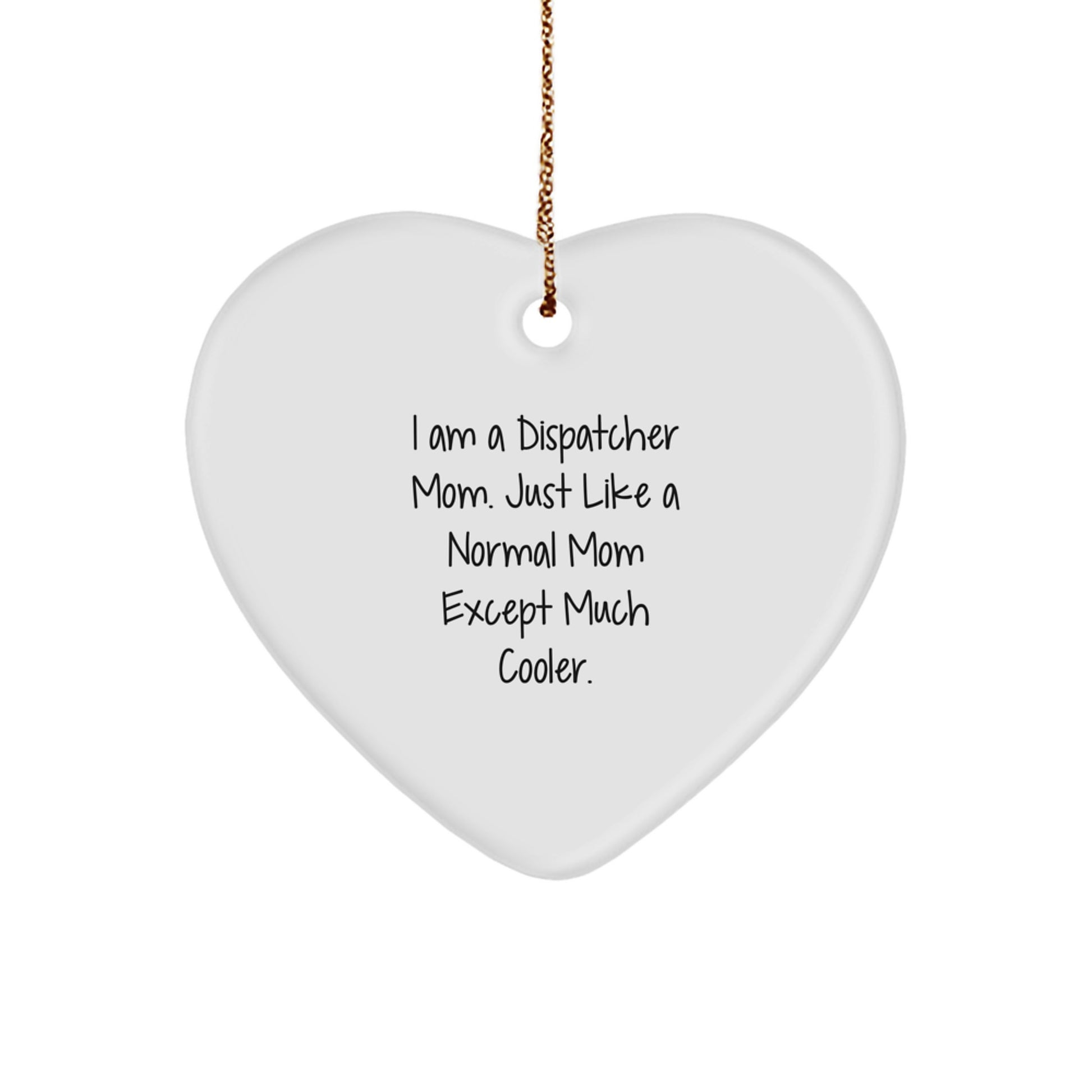 Dispatcher Mom Heart Ornament Unique Gifts from Friends - Funny Quote Christmas Decorations for Dispatcher - Image 1