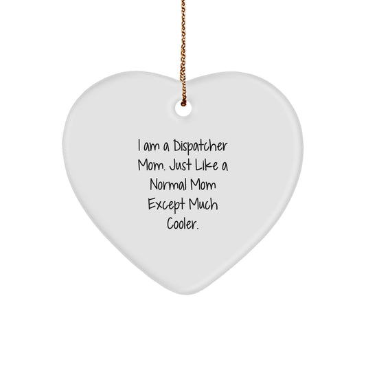 Dispatcher Mom Heart Ornament Unique Gifts from Friends - Funny Quote Christmas Decorations for Dispatcher - Image 1