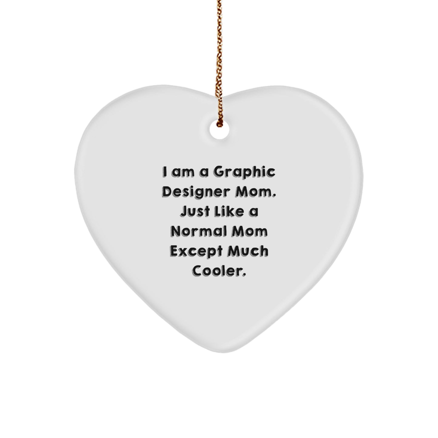 Funny Graphic Designer Gifts for Mom, Heart Ornament with I Am A Graphic Designer Mom Quote, Christmas Unique Decorations from Family - Image 1