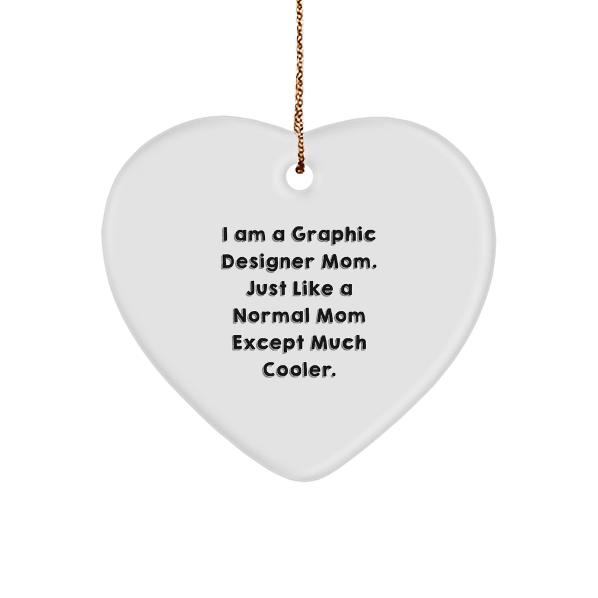 Funny Graphic Designer Gifts for Mom, Heart Ornament with I Am A Graphic Designer Mom Quote, Christmas Unique Decorations from Family - Image 1