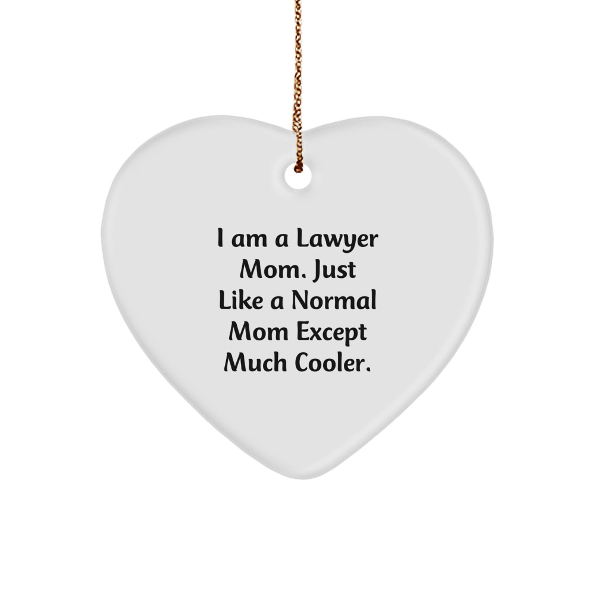 Funny Lawyer Gifts from Men to Women, Lawyer Mom Heart Ornament, Heart Shaped, I Am A Lawyer Mom Except Much Cooler. - Image 1