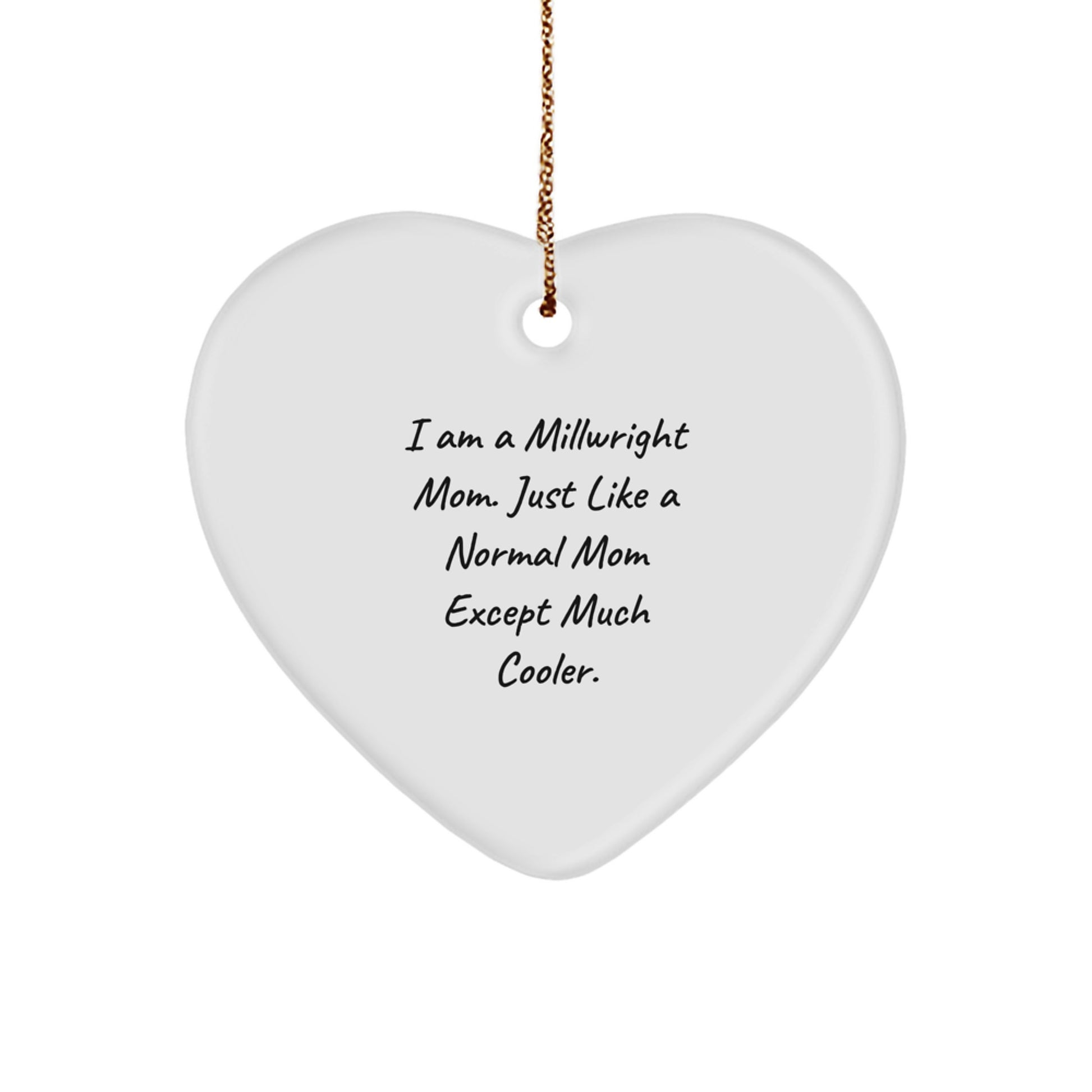 Cool Millwright Gifts for Women - Funny Mom Quote Heart Ornament Christmas Decorations from Mom, Perfect for Millwright Friends and Family - Image 1
