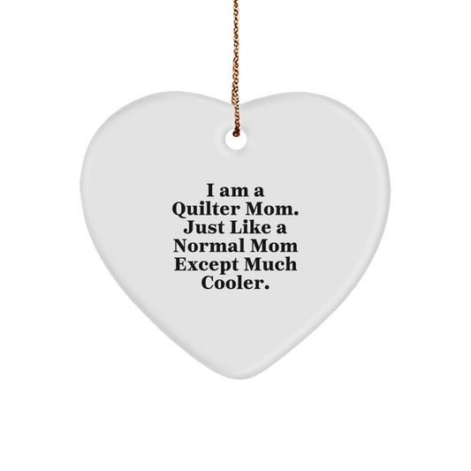 Quilter Mom Gifts from Women to Quilter for Christmas Unique Gifts, 'I Am A Quilter Mom. Just Like A Normal Mom Except Much Cooler.' Heart Ornament, White Heart Shaped Decoration - Image 1