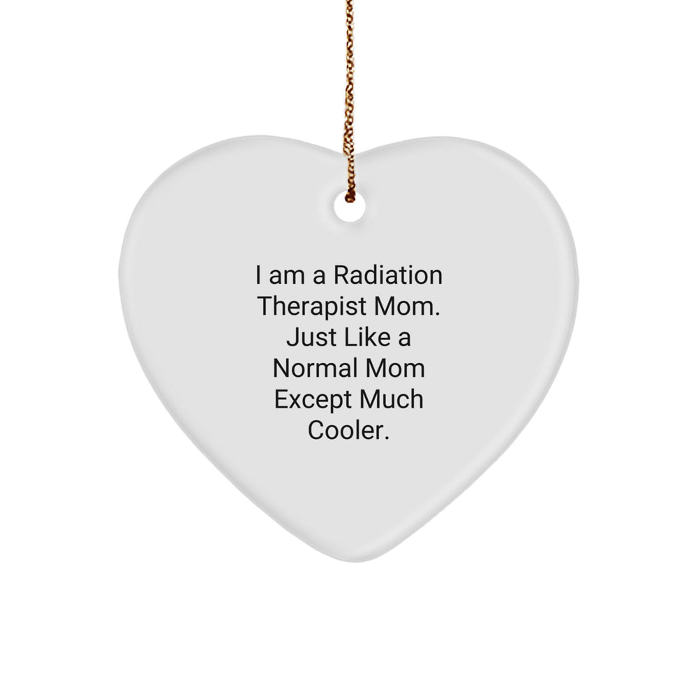 Radiation Therapist Gifts from Friends - 'I Am A Radiation Therapist Mom' Heart Ornament for Christmas, Funny Mom Quote - Image 1