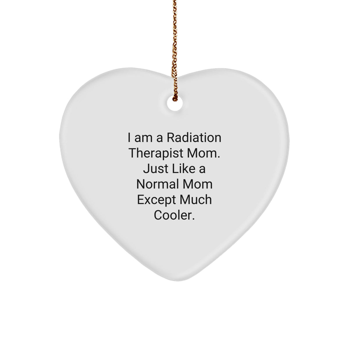 Radiation Therapist Gifts from Friends - 'I Am A Radiation Therapist Mom' Heart Ornament for Christmas, Funny Mom Quote - Image 1