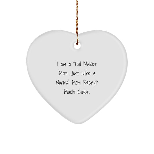 Tool Maker Gifts from Friends - Christmas Unique Gifts for Tool Maker Moms, Heart Ornament, Funny Quote: 'I am a tool maker mom, just like a normal mom except much cooler.' - Image 1