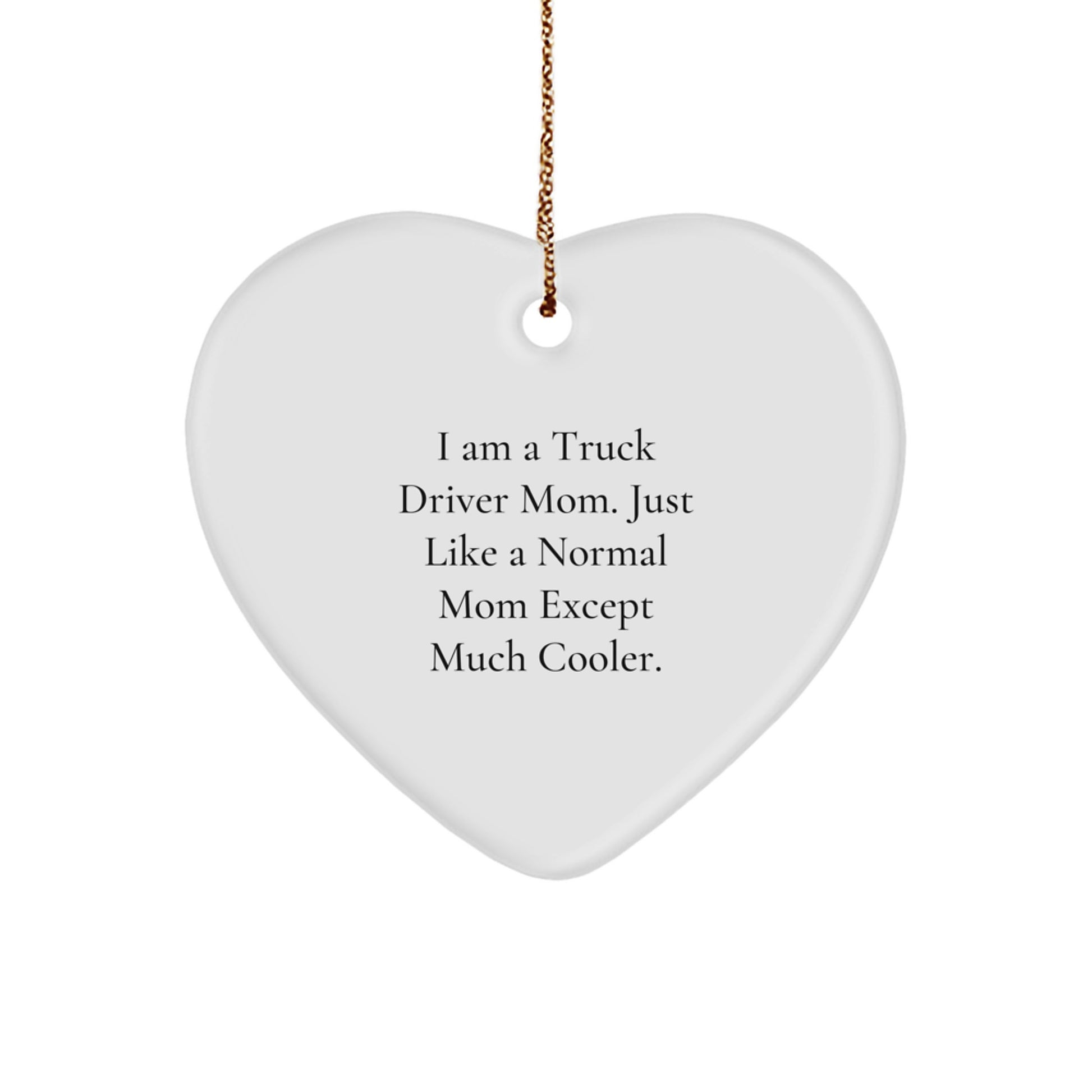 Funny Truck Driver Mom Gifts - Heart Ornament, I Am A Truck Driver Mom - Unique Christmas Unique Gifts for Truck Driver Friends and Family - Image 1