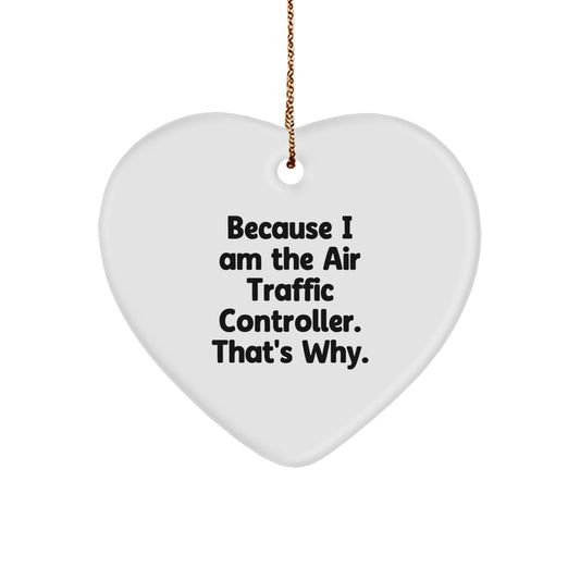 Air Traffic Controller Heart Ornament Gifts from Friends and Family for Christmas - Because I Am The Air Traffic Controller. That's Why., Funny Quote, Heart Shaped - Image 1