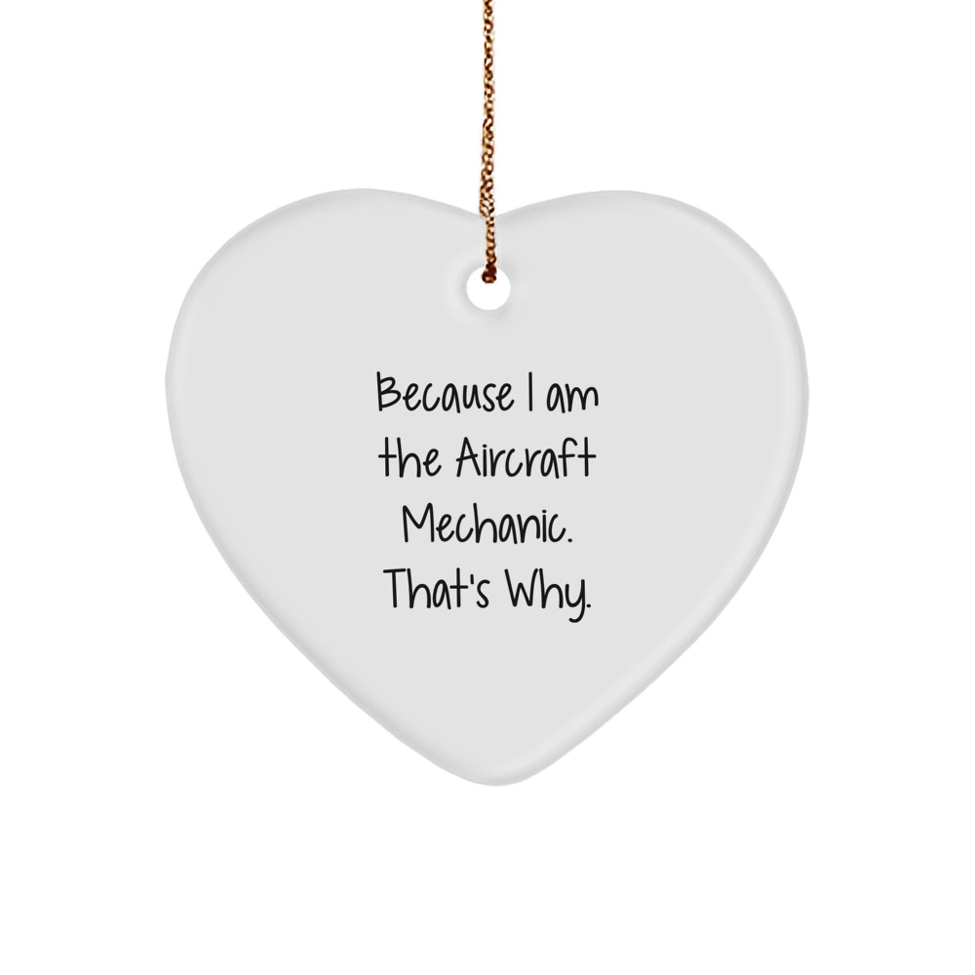 Funny Gift For Aircraft Mechanic Friends, Because I Am The Aircraft Mechanic Heart Ornament, Perfect Christmas Unique Gifts from Men to Men - Image 1