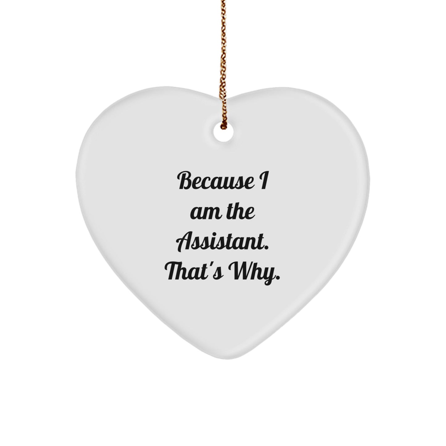 Funny Assistant Gifts Heart Ornament Because I Am The Assistant That's Why Christmas Unique - Image 1