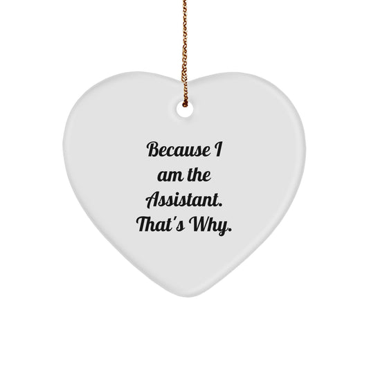 Funny Assistant Gifts Heart Ornament Because I Am The Assistant That's Why Christmas Unique - Image 1