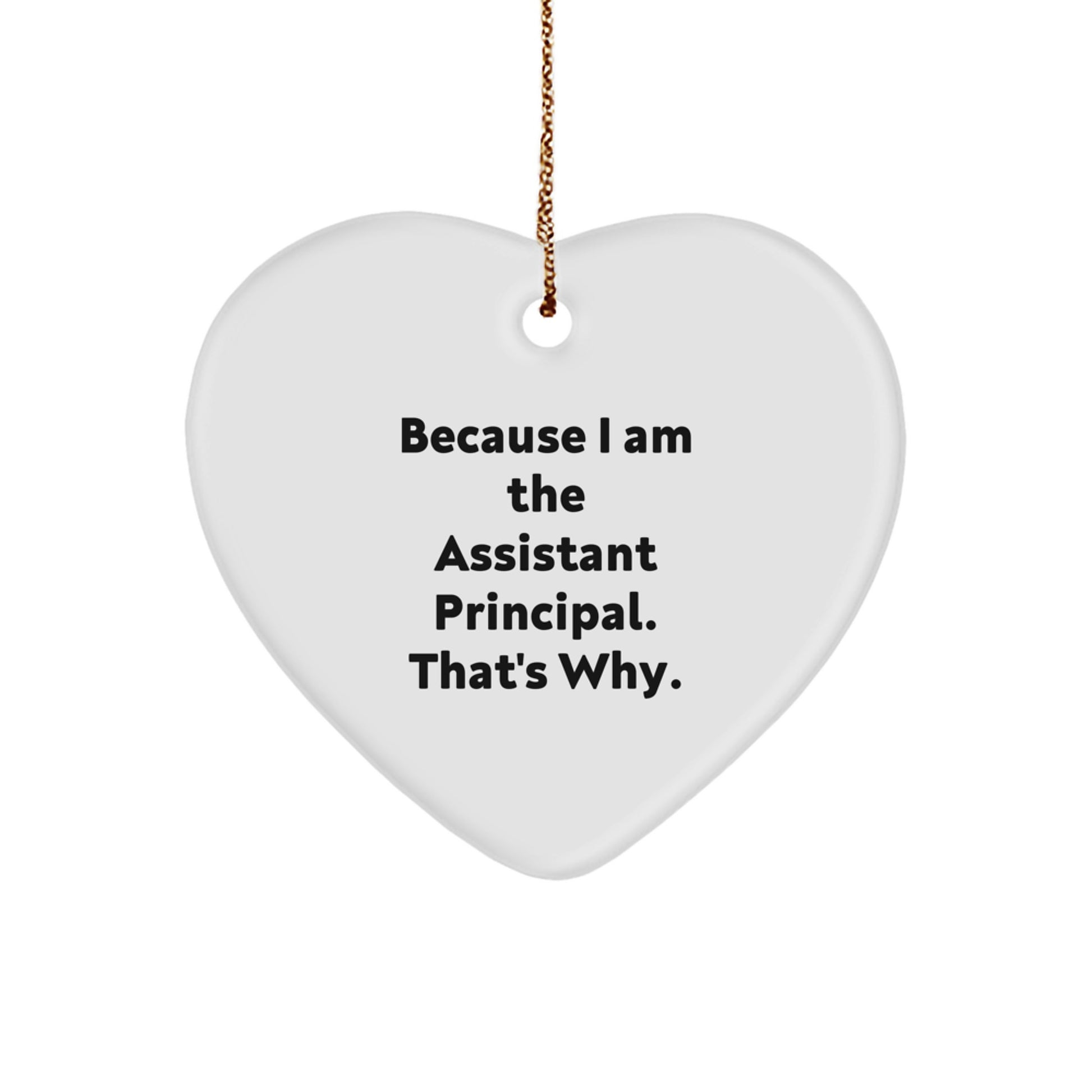 Funny Assistant Principal Heart Ornament Gifts from Men to Assistant Principal Men at Christmas Time Because I Am The Assistant Principal That's Why - Image 1