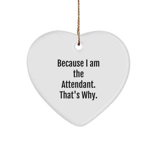 Funny Attendant Heart Ornament Gifts from Men to Attendants for Christmas, 'Because I Am The Attendant. That's Why.' - Image 1