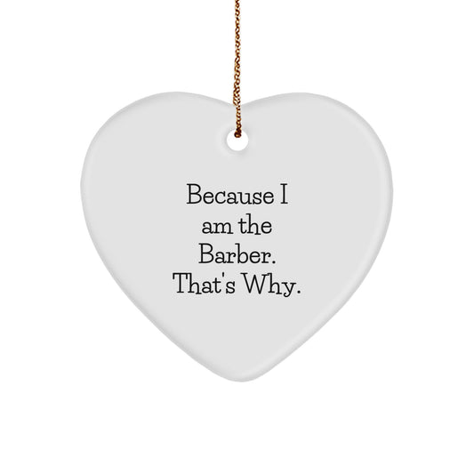 Funny Barber Heart Ornament Gifts from Men to Friends or Family - Because I Am The Barber That's Why for Christmas Unique Gifts - Image 1