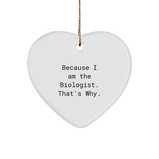 Funny Biologist Gifts from Friends to Family, Heart Ornament Because I Am The Biologist. That's Why. Christmas Unique - Image 1