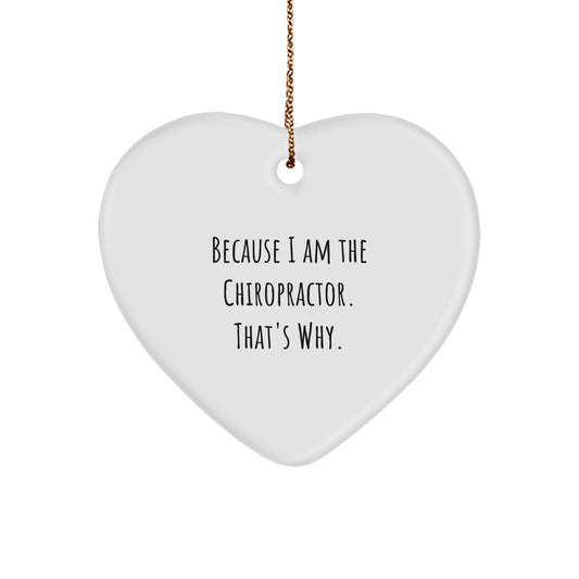 Funny Chiropractor Heart Ornament Gifts from Friends for Men - Heart Shaped White Heart Ornament Because I Am The Chiropractor. That's Why. - Image 1