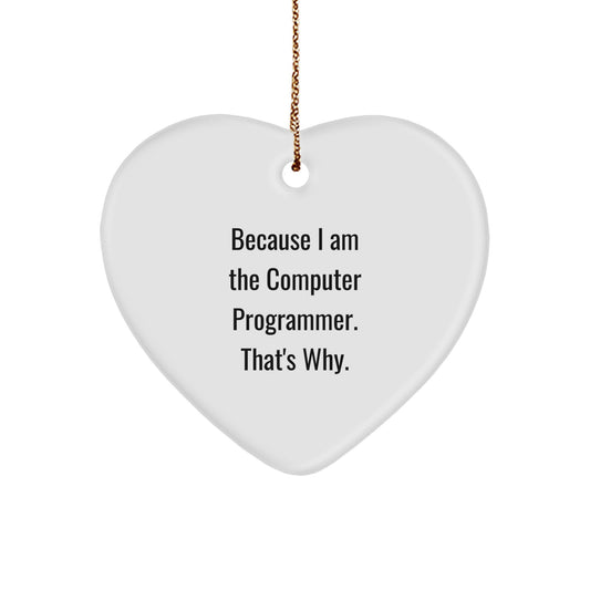 Funny Computer Programmer Heart Ornaments, Gifts for Men from Friends - Because I Am The Computer Programmer. That's Why. Christmas Unique Gifts - Image 1