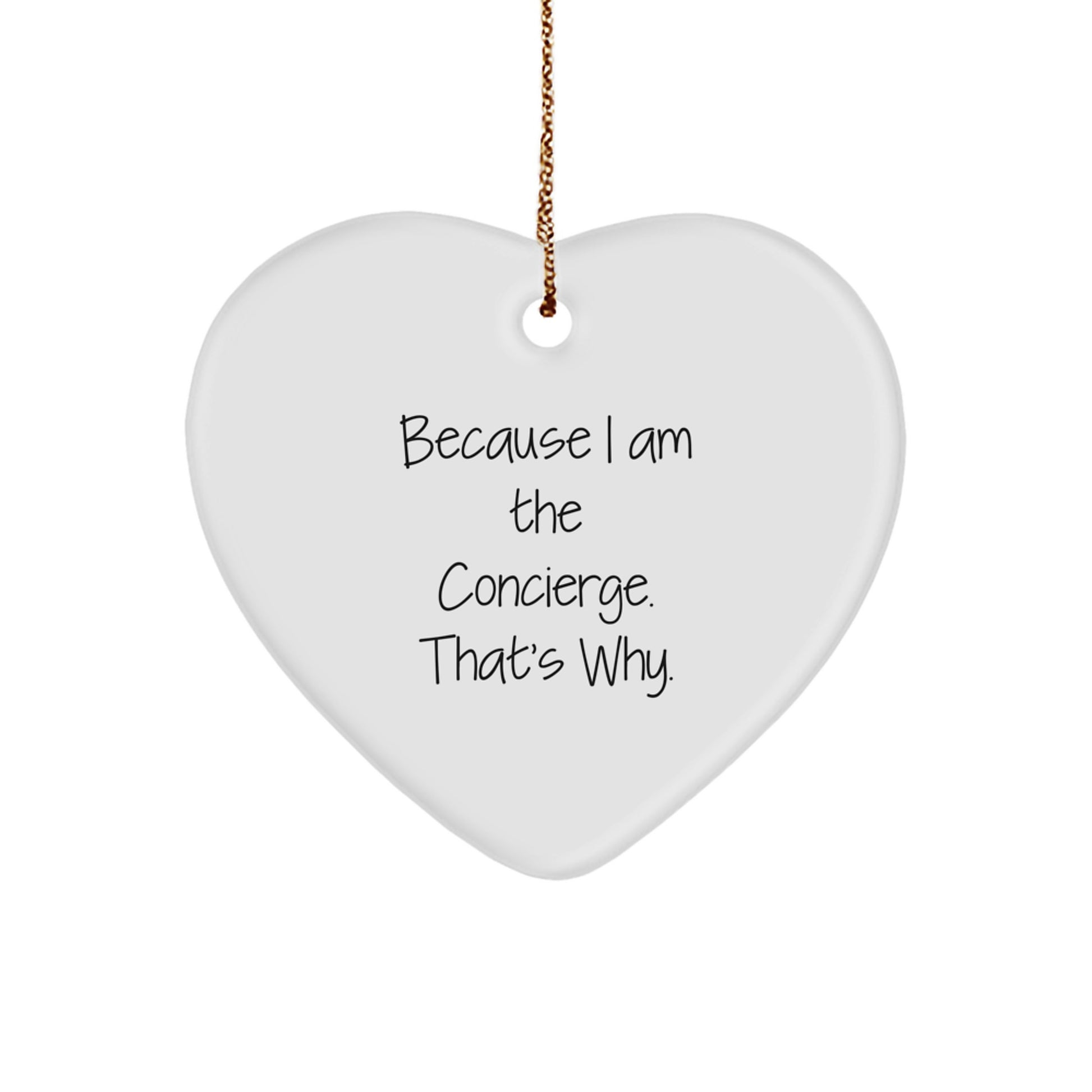 Unique Concierge Heart Ornament Gifts from Men to Family, Funny Quote: Because I Am The Concierge. That's Why. Christmas Decorations - Image 1