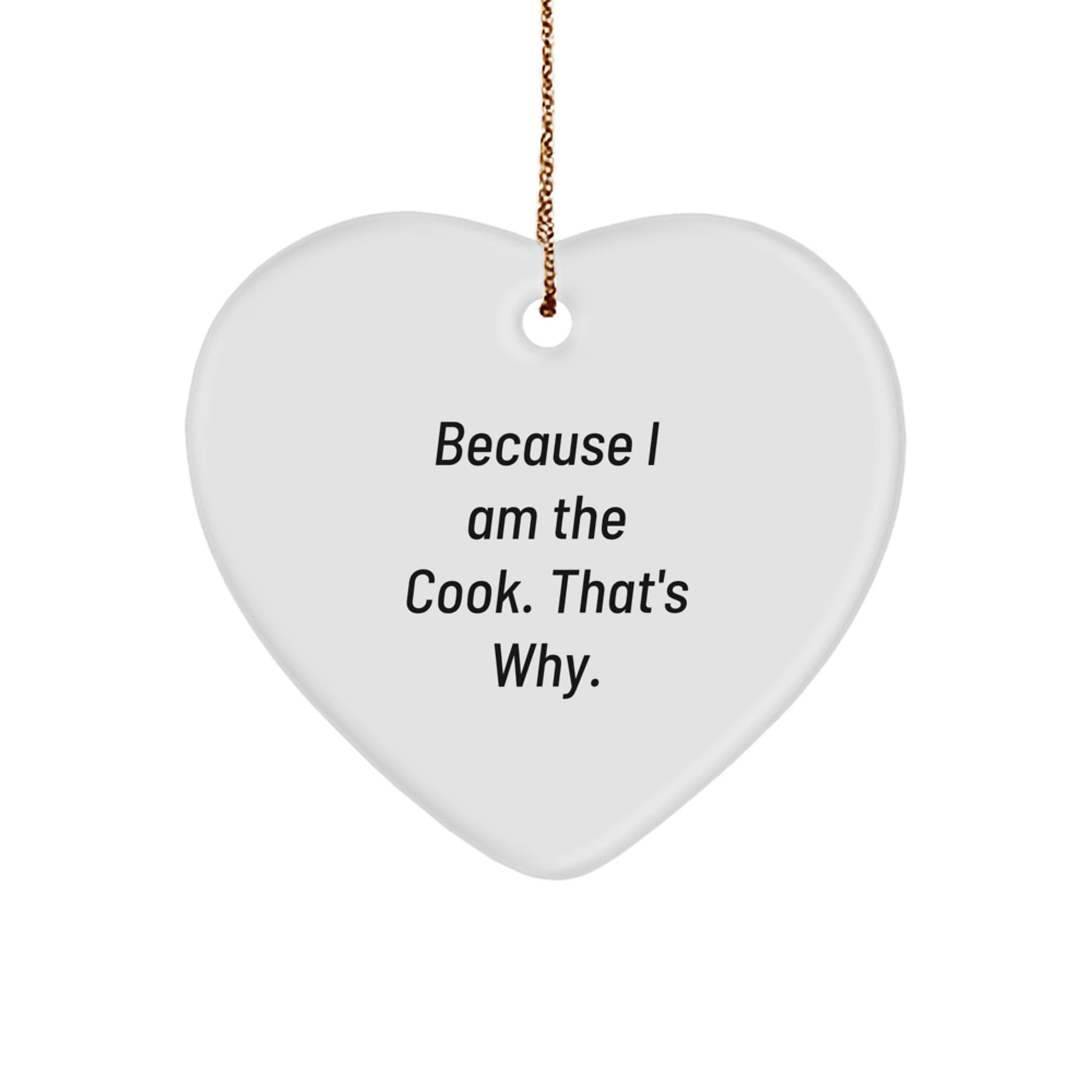 Funny Cook Gifts, Heart Ornament Because I Am The Cook That's Why, Christmas Unique Gifts from Family to Men - Image 1