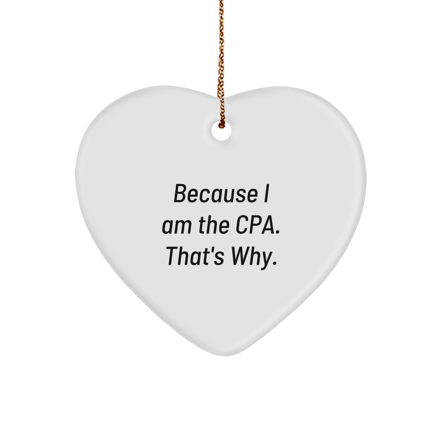 Funny CPA Gifts for Christmas, Heart Ornament because 'I Am The Cpa, That's Why', Unique Gifts from Family to Friends - Image 1