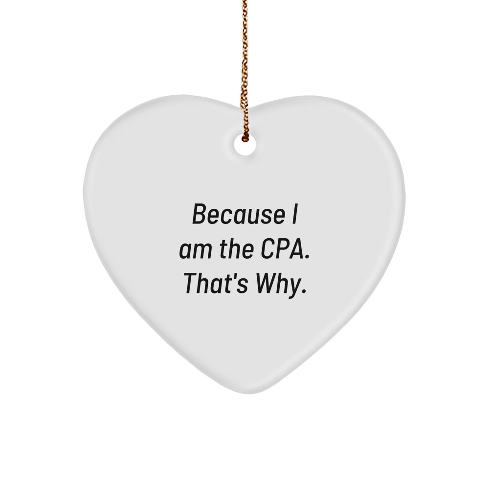 Funny CPA Gifts for Christmas, Heart Ornament because 'I Am The Cpa, That's Why', Unique Gifts from Family to Friends - Image 1