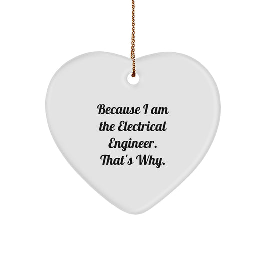 Funny Electrical Engineer Gifts from Men to Colleagues - Heart Ornament with Because I Am The Electrical Engineer. That's Why. Quote, Christmas Unique Gifts - Image 1