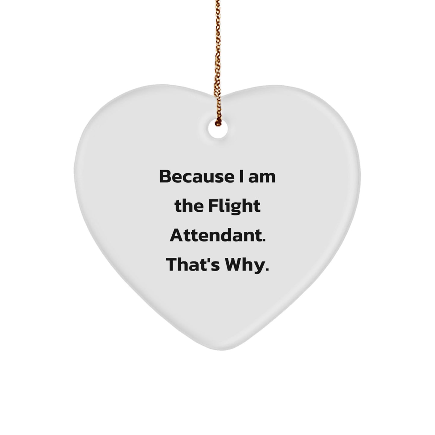 Funny Flight Attendant Gifts from Men, Unique Heart Ornament for Flight Attendant, Because I Am The Flight Attendant, That's Why, Christmas Unique Gifts - Image 1