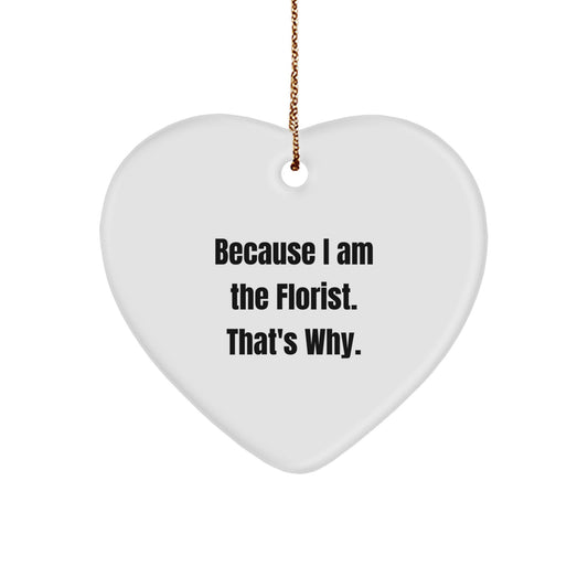 Funny Florist Gifts from Men to Women for Christmas Unique Heart Ornament because 'I Am The Florist. That's Why.' - Image 1