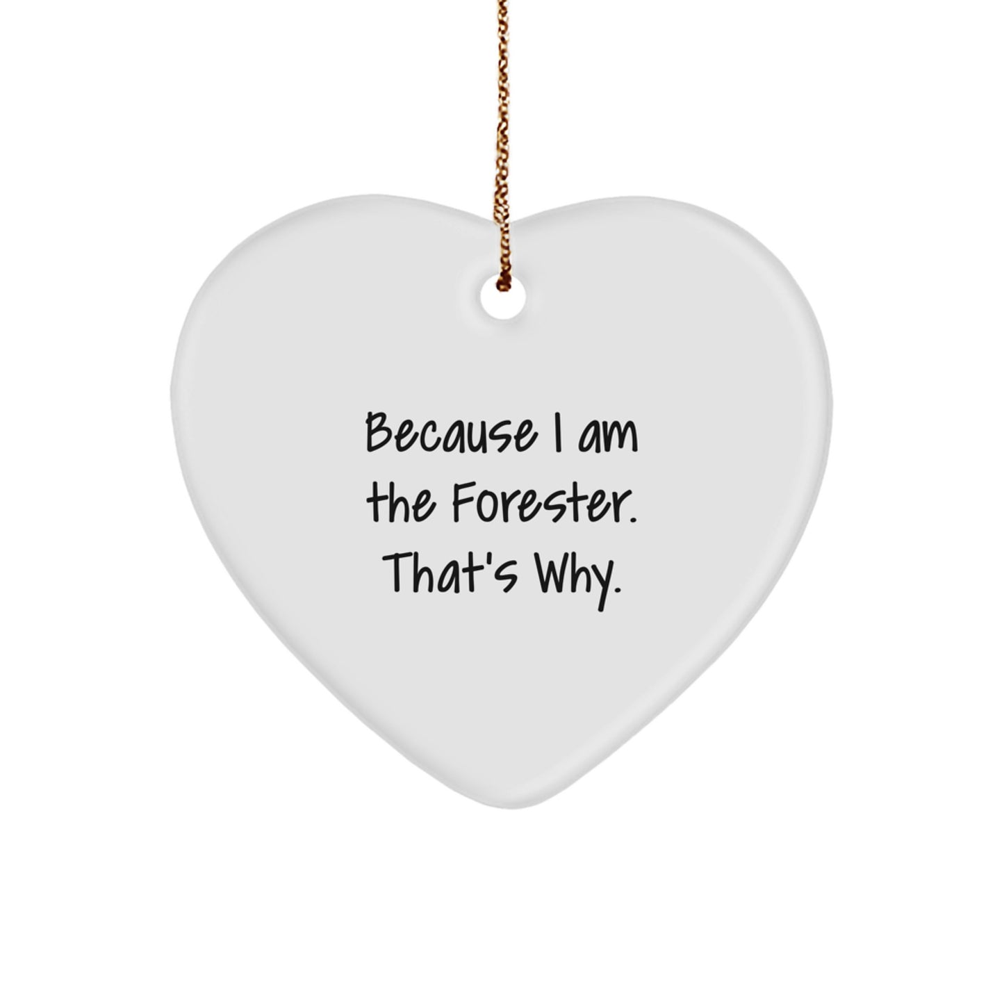 Funny Heart Ornament Gifts from the Forester, Perfect Forester Quotes for Christmas, Forester Love Gifts for Forester Friends, Because I Am The Forester. That's Why. - Image 1