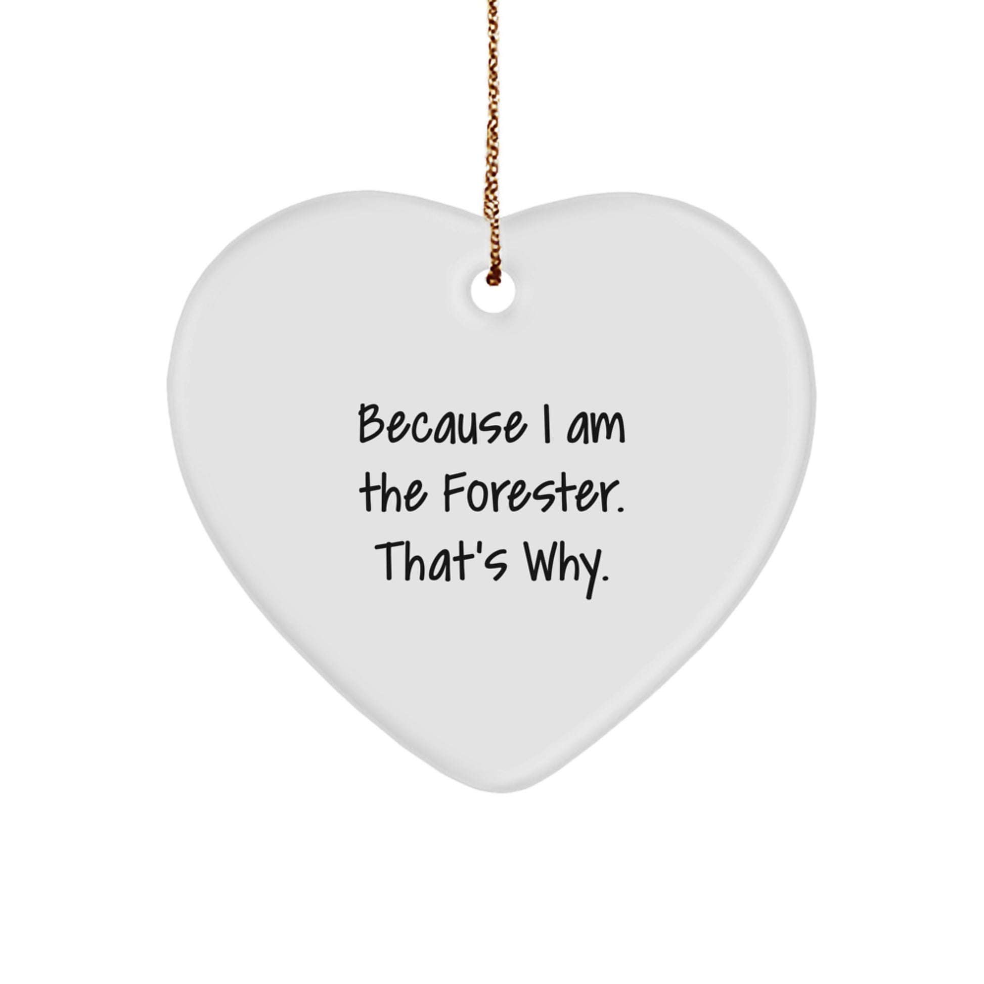 Funny Heart Ornament Gifts from the Forester, Perfect Forester Quotes for Christmas, Forester Love Gifts for Forester Friends, Because I Am The Forester. That's Why. - Image 1