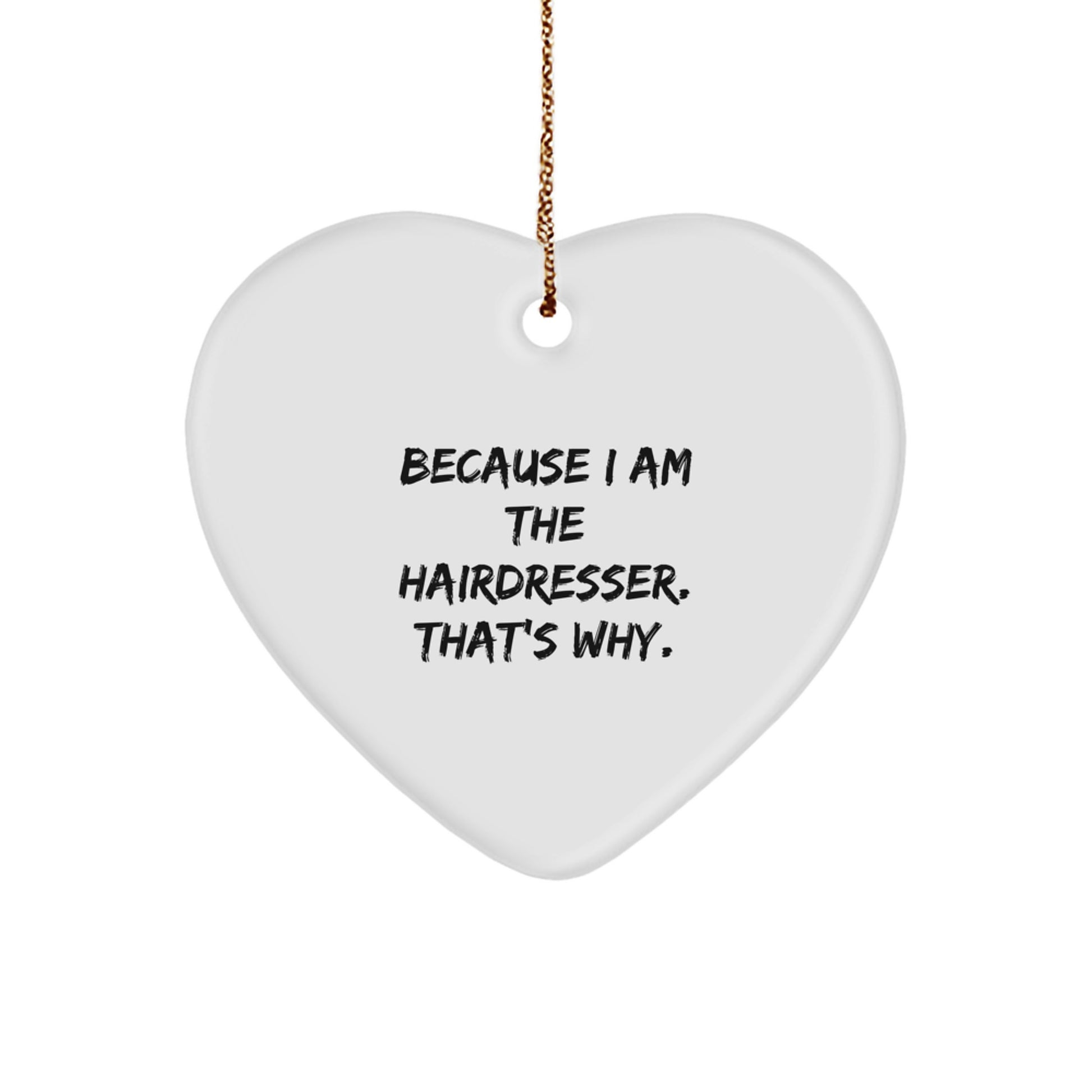 Funny Hairdresser Gifts from Friends and Family for Christmas Unique Decorations Heart Ornament Because I Am The Hairdresser That's Why - Image 1