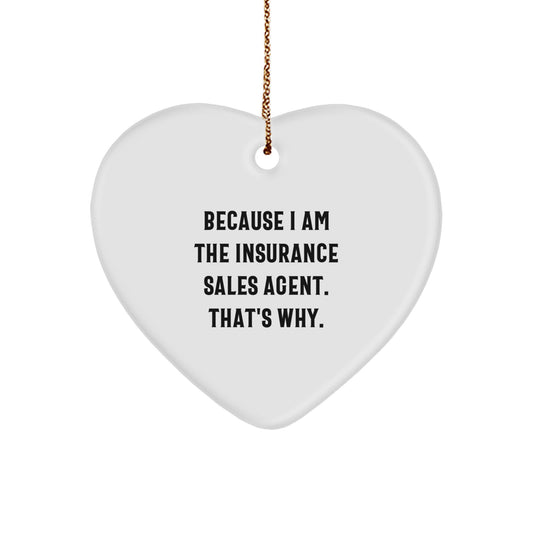 Funny Insurance Sales Agent Heart Ornament Gifts from Friends - Because I Am The Insurance Sales Agent. That's Why. Christmas Unique Gifts for Insurance Sales Agent - Image 1