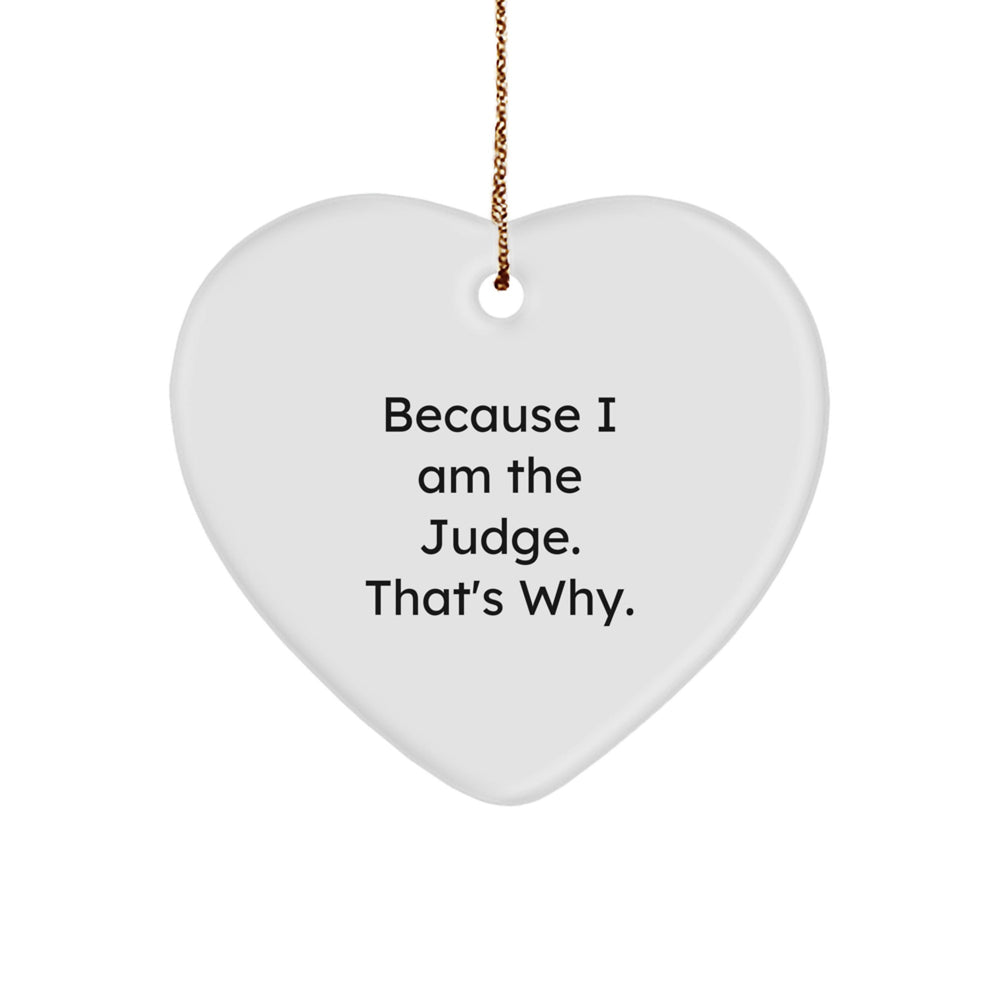 Funny Judge Gifts from Men - Heart Ornament Because I Am The Judge. That's Why. - Christmas Unique Gifts for Judges - Image 1