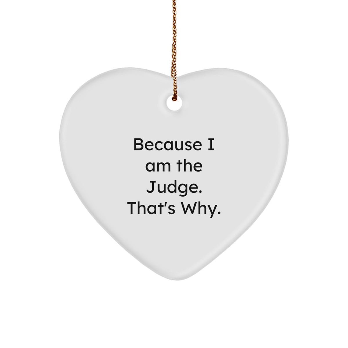 Funny Judge Gifts from Men - Heart Ornament Because I Am The Judge. That's Why. - Christmas Unique Gifts for Judges - Image 1