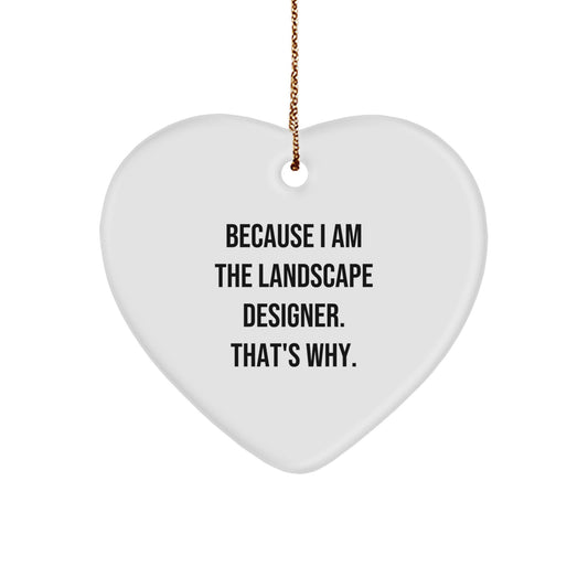 Funny Landscape Designer Gifts from Friends, Heart Ornament with Because I Am The Landscape Designer. That's Why. Quote, Christmas Unique Gifts for Landscape Designer - Image 1