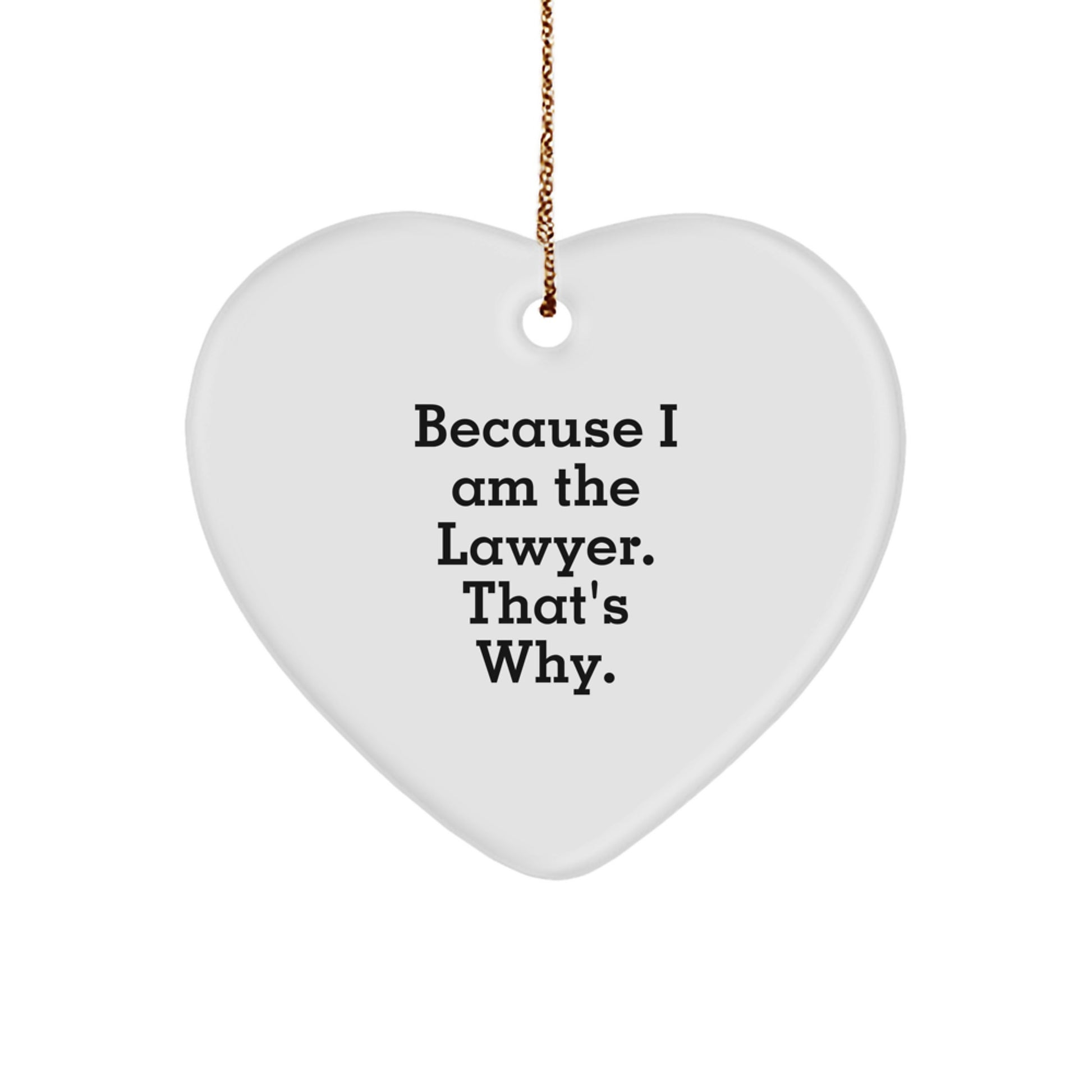 Funny Lawyer Gifts for Him, 'Because I Am The Lawyer. That's Why.' Heart Ornament, Christmas Unique Presents for Husband, Sweetheart, or Friend - Image 1