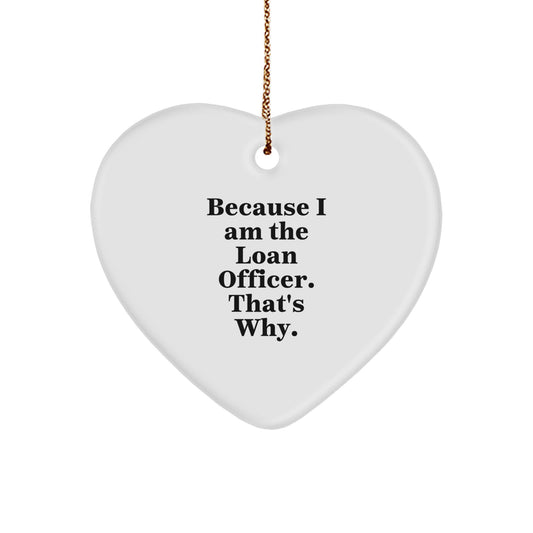 Funny Loan Officer Gifts from Friends - Because I Am The Loan Officer. That's Why. Heart Ornament for Loan Officer Men Women Coworkers Family - Image 1