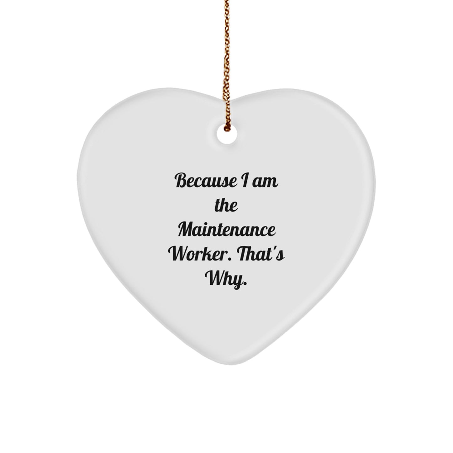 Funny Maintenance Worker Gifts from Men to Maintenance Worker, Heart Ornament for Christmas Unique Gifts, Inspired by Because I Am The Maintenance Worker. That's Why. - Image 1