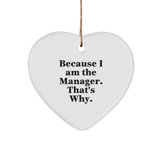 Funny Manager Christmas Unique Gifts from Friends for Heart Ornament Because I Am The Manager That's Why. - Image 1