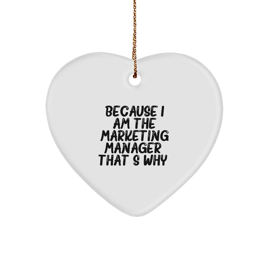 Funny Marketing Manager Gifts from Friends, Heart Ornament for Women, Christmas Unique Presents because 'I Am The Marketing Manager. That's Why.' - Image 1